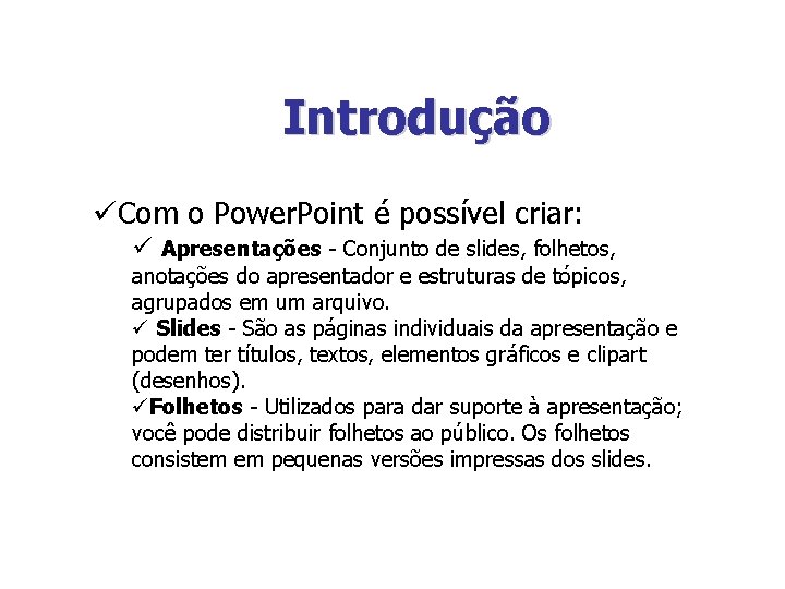 Introdução üCom o Power. Point é possível criar: ü Apresentações - Conjunto de slides,