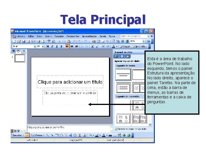 Tela Principal Esta é a área de trabalho do Power. Point. No lado esquerdo,