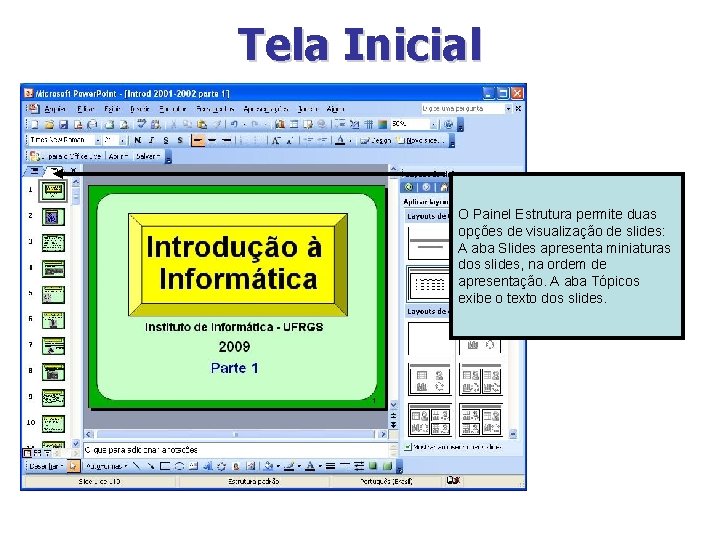 Tela Inicial O Painel Estrutura permite duas opções de visualização de slides: A aba