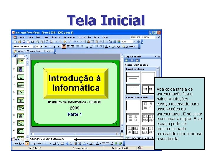 Tela Inicial Abaixo da janela de apresentação fica o painel Anotações, espaço reservado para