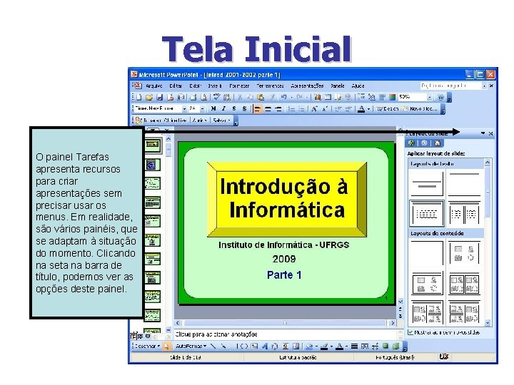 Tela Inicial O painel Tarefas apresenta recursos para criar apresentações sem precisar usar os