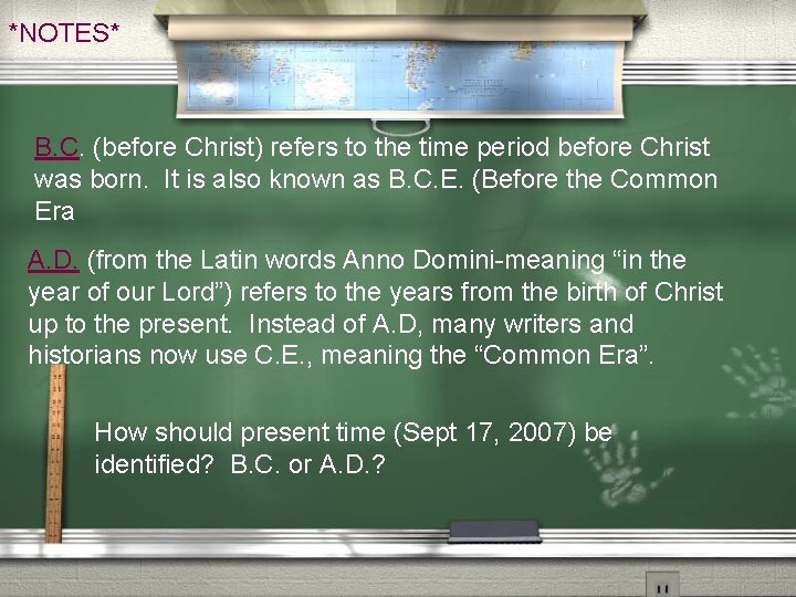 *NOTES* B. C. (before Christ) refers to the time period before Christ was born.