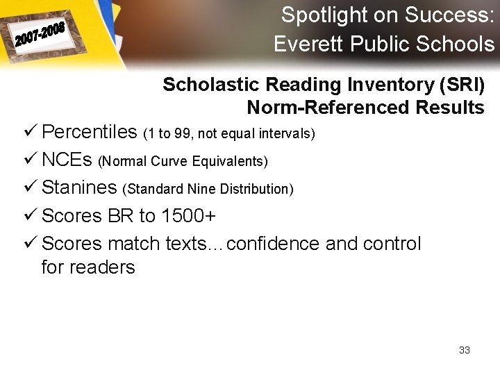 Spotlight on Success: Everett Public Schools Scholastic Reading Inventory (SRI) Norm-Referenced Results ü Percentiles Spotlight on Success: Everett Public Schools Scholastic Reading Inventory (SRI) Norm-Referenced Results ü Percentiles