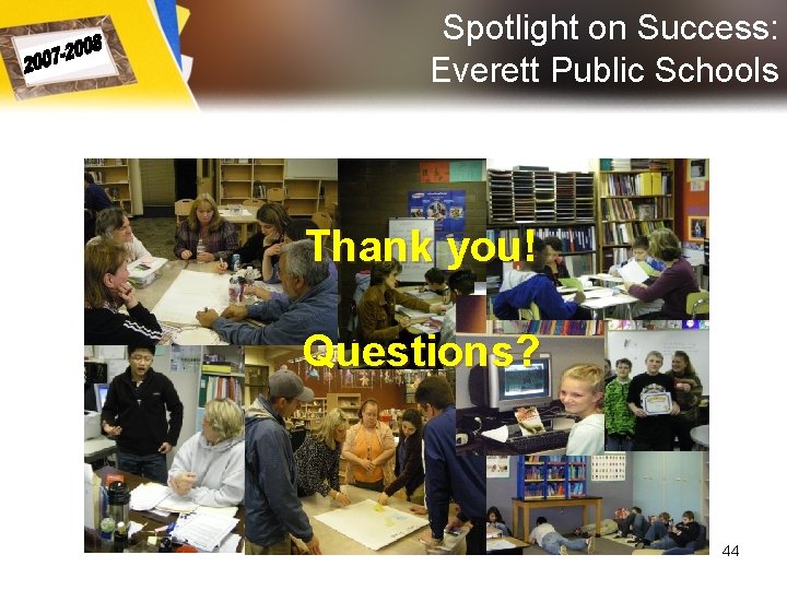 Spotlight on Success: Everett Public Schools Thank you! Questions? 44 Spotlight on Success: Everett Public Schools Thank you! Questions? 44
