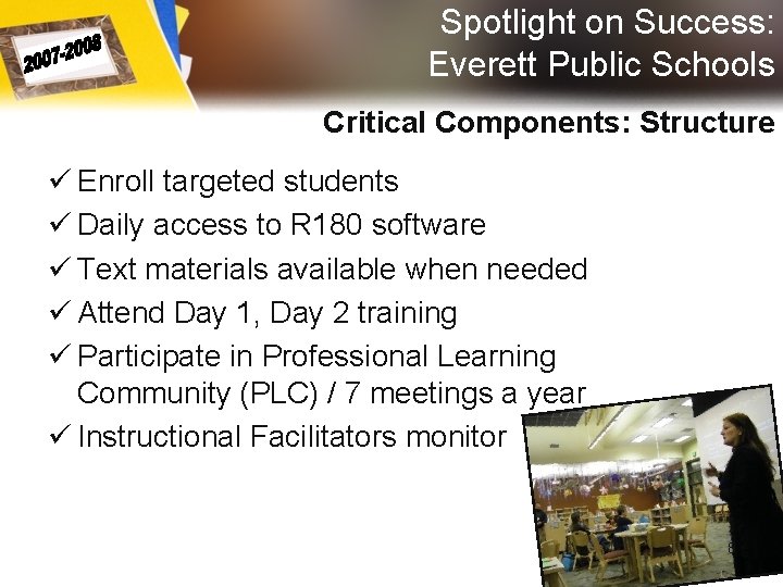 Spotlight on Success: Everett Public Schools Critical Components: Structure ü Enroll targeted students ü Spotlight on Success: Everett Public Schools Critical Components: Structure ü Enroll targeted students ü