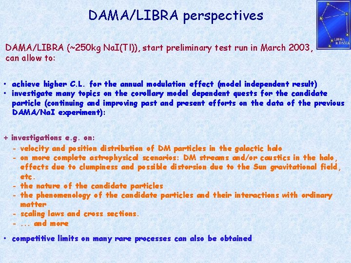 DAMA/LIBRA perspectives DAMA/LIBRA (~250 kg Na. I(Tl)), start preliminary test run in March 2003,