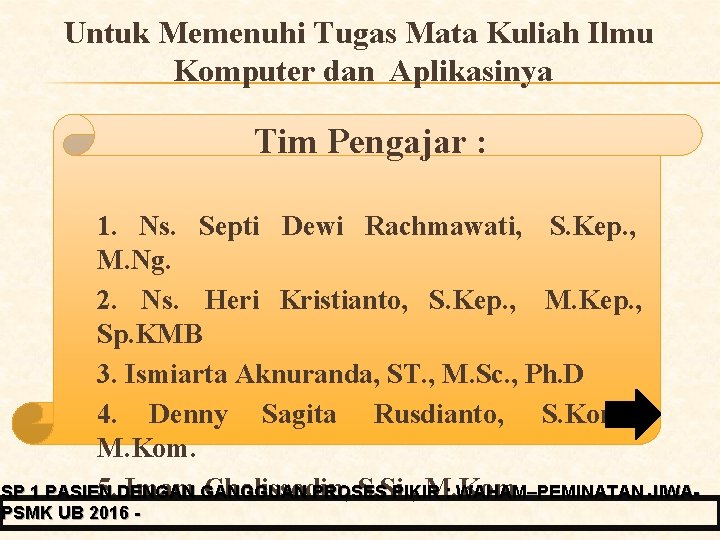 Untuk Memenuhi Tugas Mata Kuliah Ilmu Komputer dan Aplikasinya Tim Pengajar : 1. Ns.