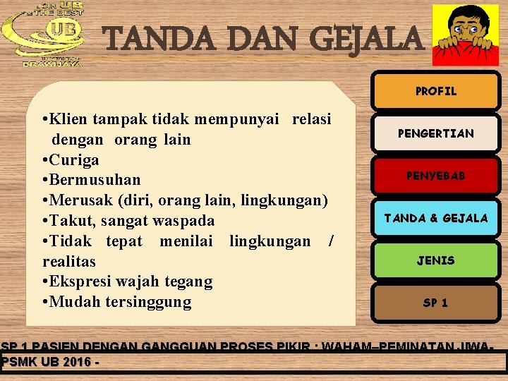 TANDA DAN GEJALA PROFIL • Klien tampak tidak mempunyai relasi dengan orang lain •