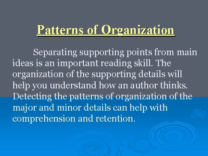 Patterns of Organization Separating supporting points from main ideas is an important reading skill.