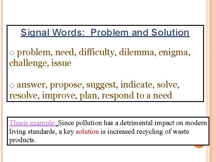 Signal Words: Problem and Solution o problem, need, difficulty, dilemma, enigma, challenge, issue o