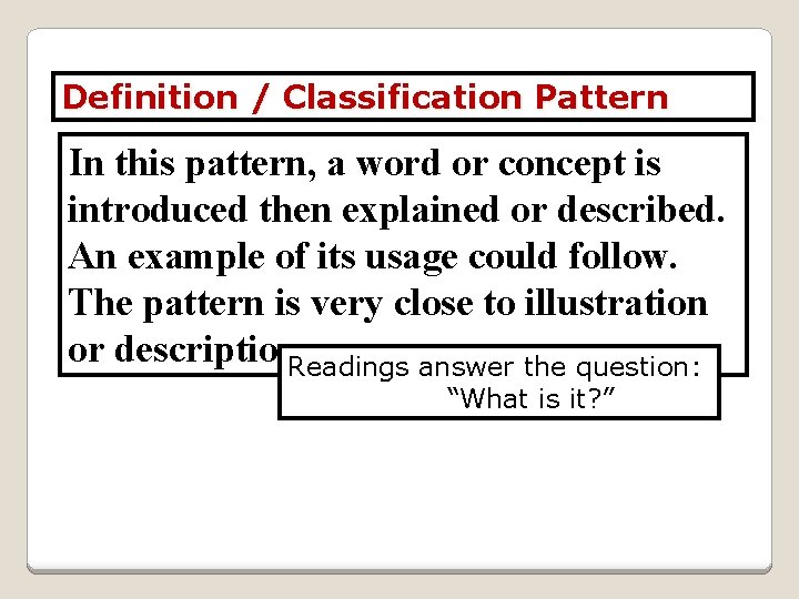 Definition / Classification Pattern In this pattern, a word or concept is introduced then