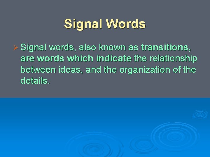 Signal Words Ø Signal words, also known as transitions, are words which indicate the