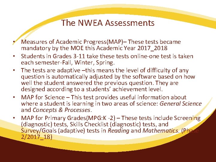 The NWEA Assessments • Measures of Academic Progress(MAP)– These tests became mandatory by the