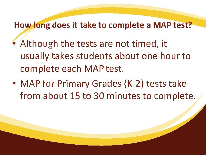 How long does it take to complete a MAP test? • Although the tests