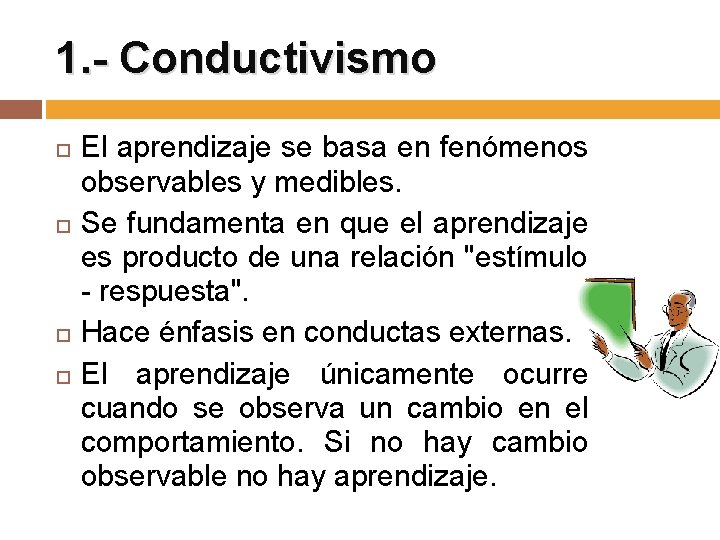 1. - Conductivismo El aprendizaje se basa en fenómenos observables y medibles. Se fundamenta