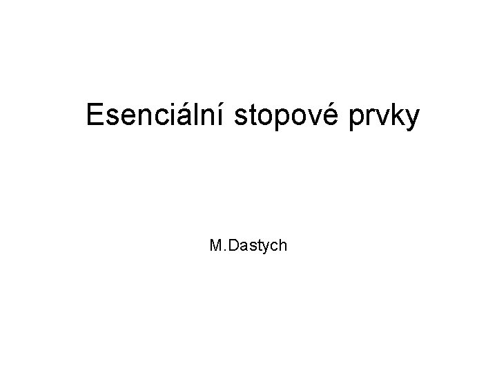 Esenciální stopové prvky M. Dastych 