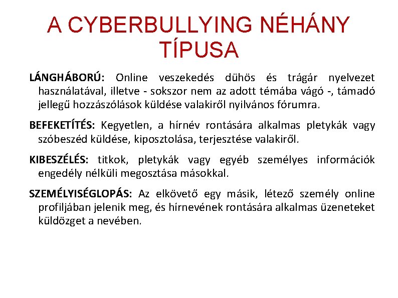 A CYBERBULLYING NÉHÁNY TÍPUSA LÁNGHÁBORÚ: Online veszekedés dühös és trágár nyelvezet használatával, illetve -