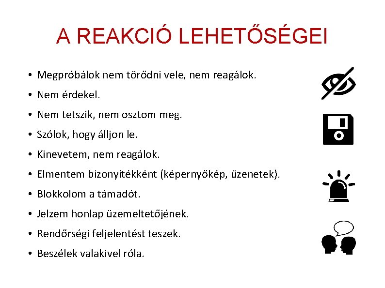 A REAKCIÓ LEHETŐSÉGEI • Megpróbálok nem törődni vele, nem reagálok. • Nem érdekel. • A REAKCIÓ LEHETŐSÉGEI • Megpróbálok nem törődni vele, nem reagálok. • Nem érdekel. •
