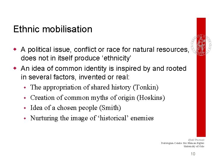 Ethnic mobilisation w A political issue, conflict or race for natural resources, does not