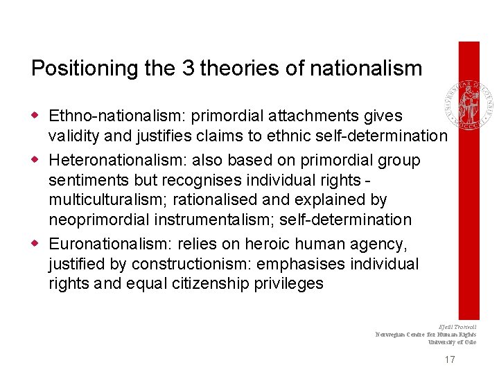 Positioning the 3 theories of nationalism w Ethno-nationalism: primordial attachments gives validity and justifies