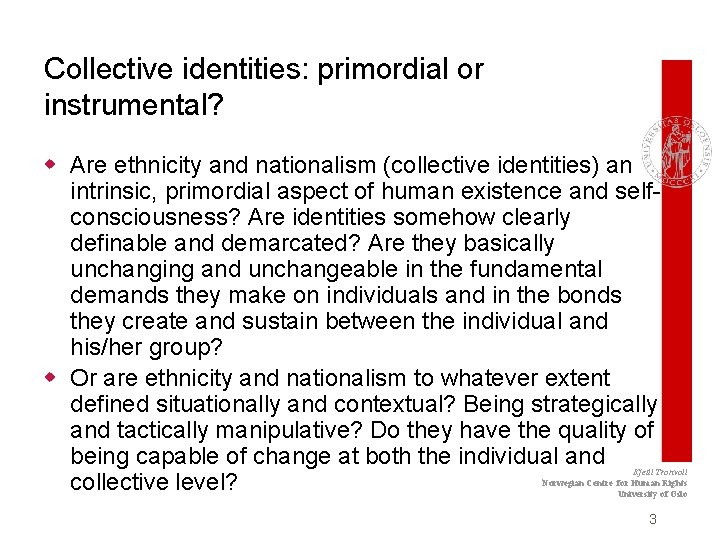 Collective identities: primordial or instrumental? w Are ethnicity and nationalism (collective identities) an intrinsic,