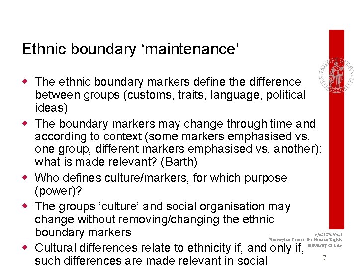 Ethnic boundary ‘maintenance’ w The ethnic boundary markers define the difference between groups (customs,