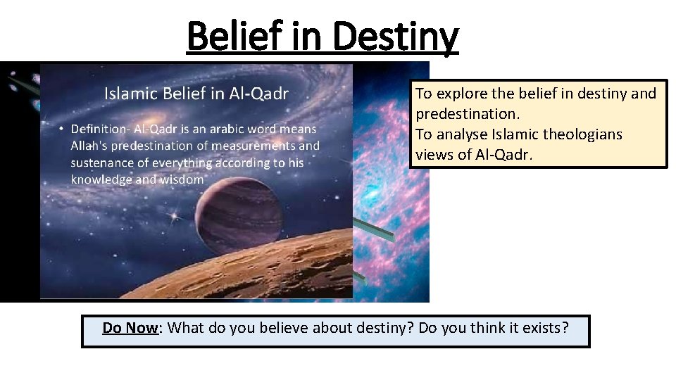 Belief in Destiny To explore the belief in destiny and predestination. To analyse Islamic