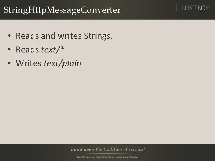 String. Http. Message. Converter • Reads and writes Strings. • Reads text/* • Writes