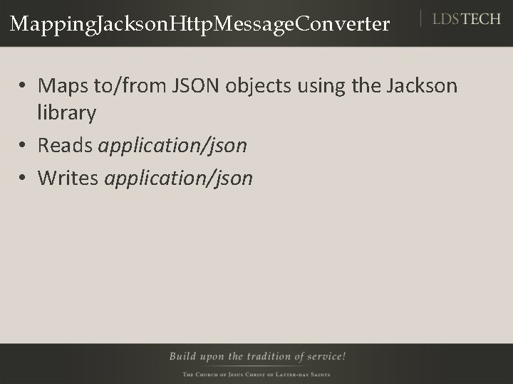 Mapping. Jackson. Http. Message. Converter • Maps to/from JSON objects using the Jackson library