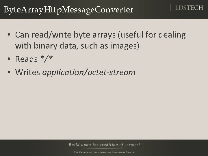 Byte. Array. Http. Message. Converter • Can read/write byte arrays (useful for dealing with