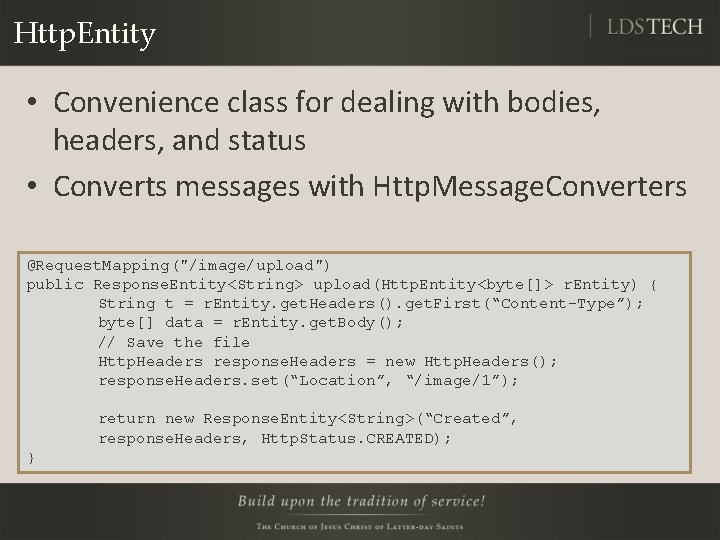 Http. Entity • Convenience class for dealing with bodies, headers, and status • Converts