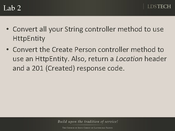 Lab 2 • Convert all your String controller method to use Http. Entity •