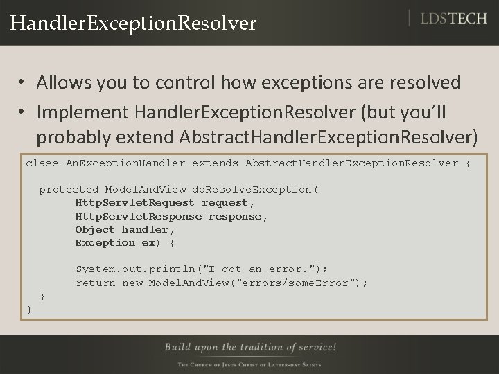 Handler. Exception. Resolver • Allows you to control how exceptions are resolved • Implement