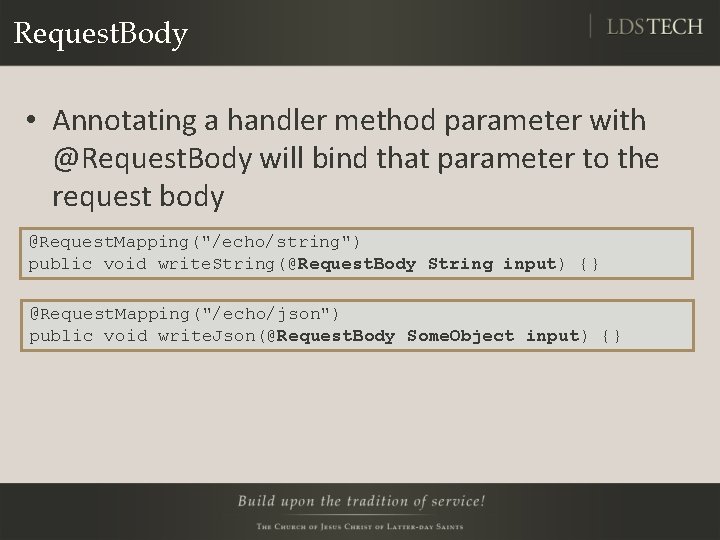 Request. Body • Annotating a handler method parameter with @Request. Body will bind that