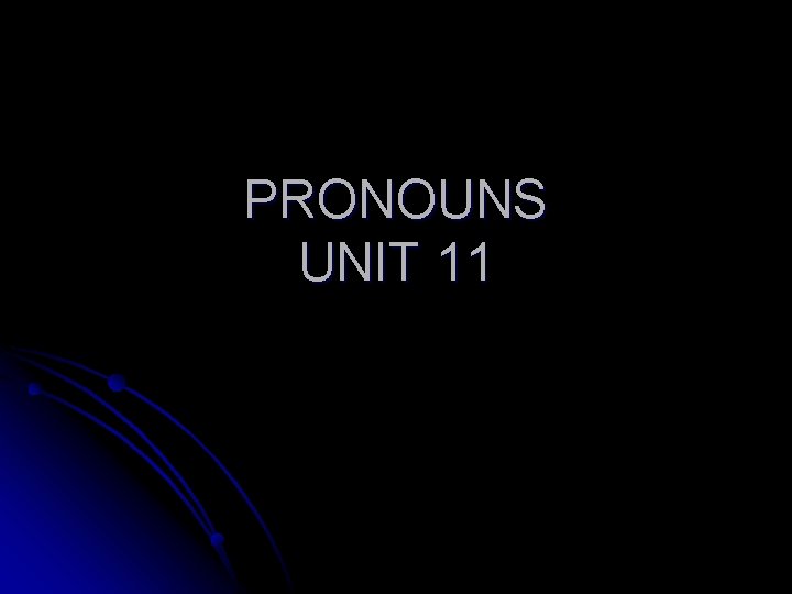 PRONOUNS UNIT 11 