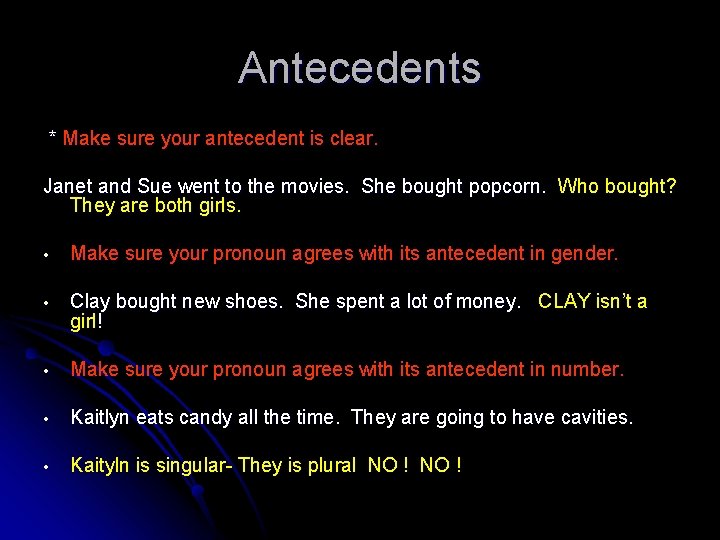 Antecedents * Make sure your antecedent is clear. Janet and Sue went to the