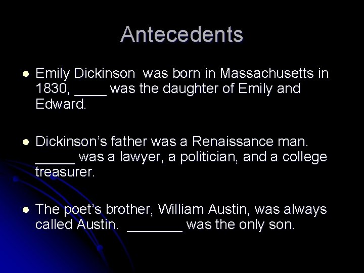 Antecedents l Emily Dickinson was born in Massachusetts in 1830, ____ was the daughter