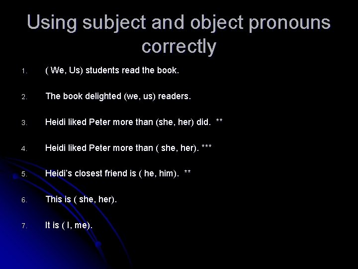 Using subject and object pronouns correctly 1. ( We, Us) students read the book.