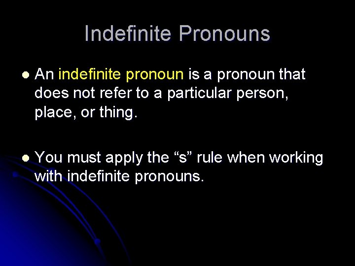 Indefinite Pronouns l An indefinite pronoun is a pronoun that does not refer to