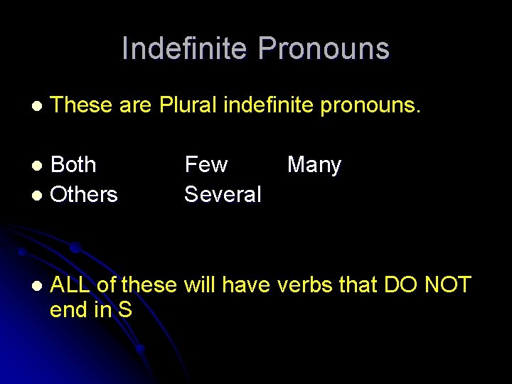 Indefinite Pronouns l These are Plural indefinite pronouns. Both l Others l l Few