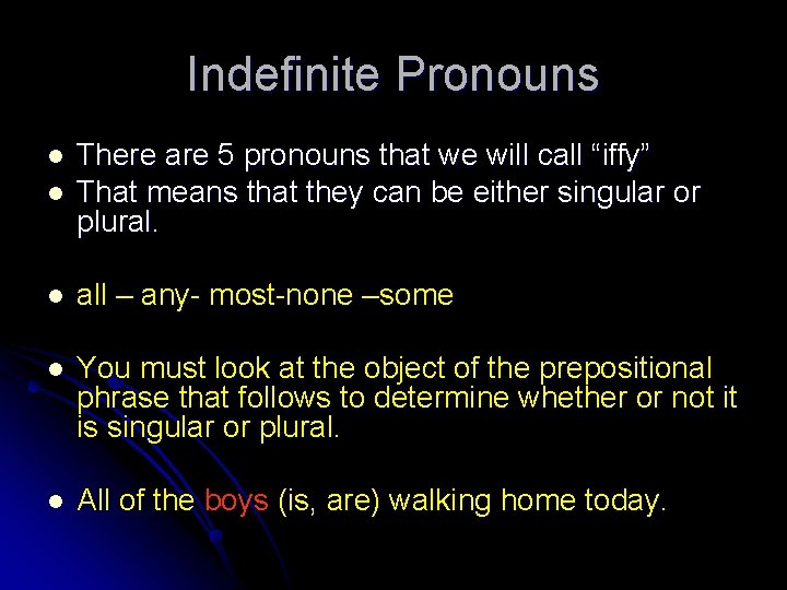 Indefinite Pronouns l There are 5 pronouns that we will call “iffy” That means