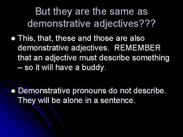 But they are the same as demonstrative adjectives? ? ? l This, that, these