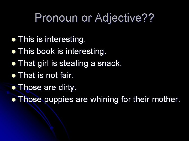 Pronoun or Adjective? ? This is interesting. l This book is interesting. l That