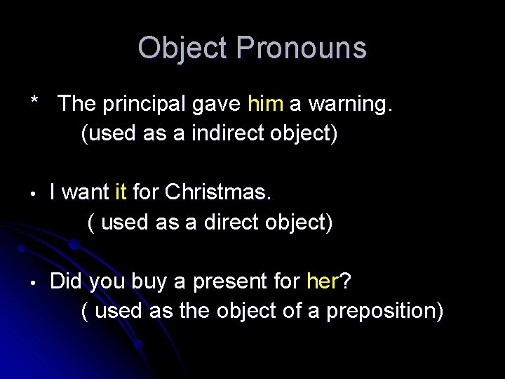 Object Pronouns * The principal gave him a warning. (used as a indirect object)