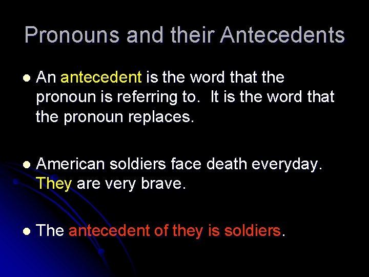 Pronouns and their Antecedents l An antecedent is the word that the pronoun is