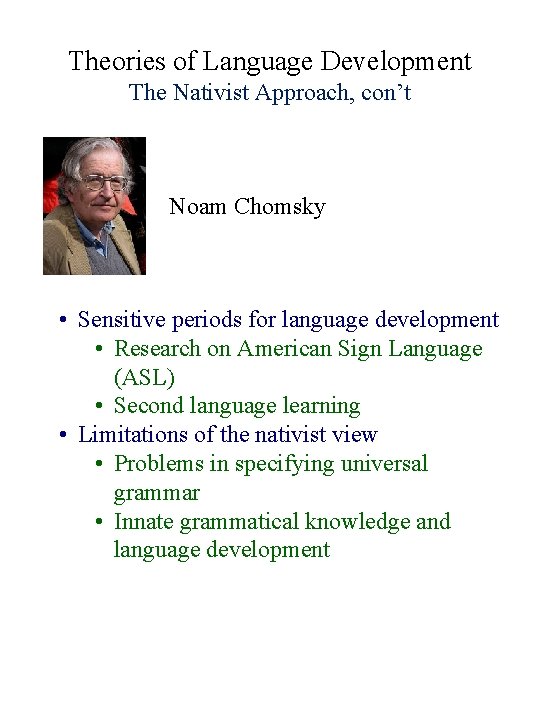 Theories of Language Development The Nativist Approach, con’t Noam Chomsky • Sensitive periods for