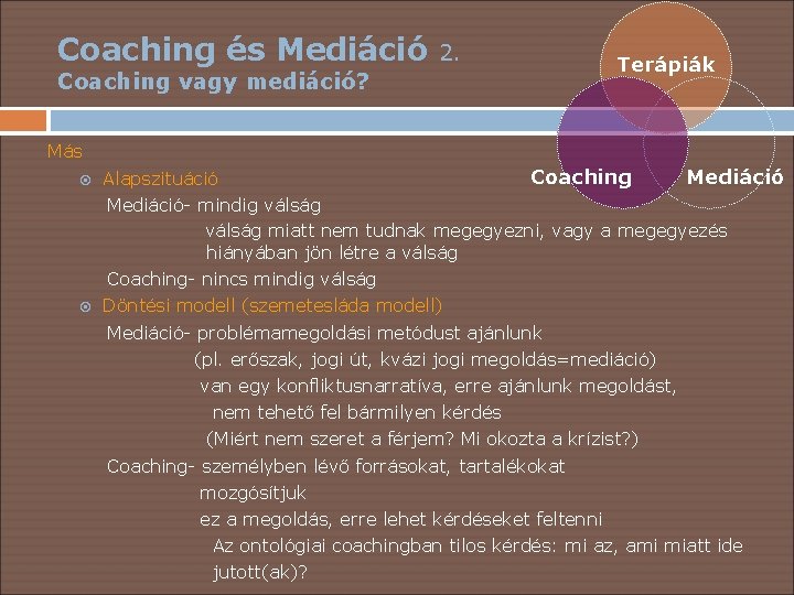 Coaching és Mediáció 2. Coaching vagy mediáció? Terápiák Más Coaching Mediáció Alapszituáció Mediáció- mindig