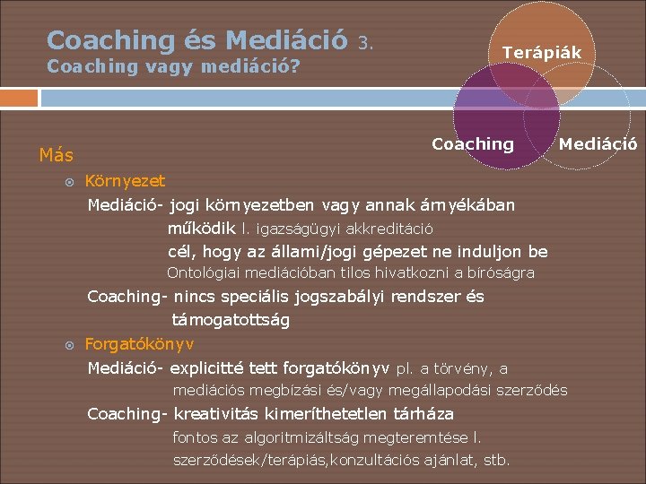 Coaching és Mediáció 3. Terápiák Coaching vagy mediáció? Más Coaching Mediáció Környezet Mediáció- jogi