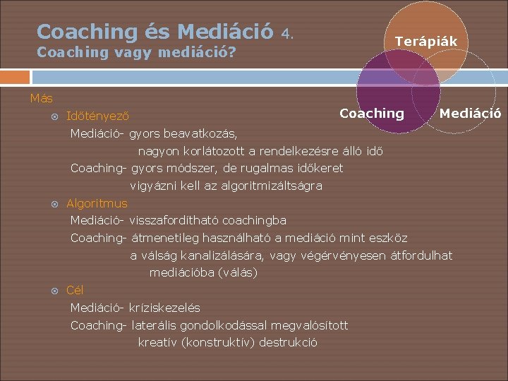 Coaching és Mediáció 4. Terápiák Coaching vagy mediáció? Más Coaching Időtényező Mediáció- gyors beavatkozás,