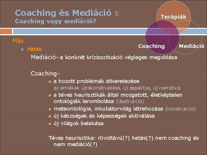 Coaching és Mediáció 5. Terápiák Coaching vagy mediáció? Más Coaching Hatás Mediáció- a konkrét